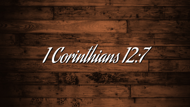 1 Corinthians 12:7