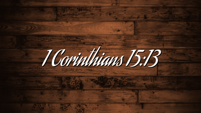 1 Corinthians 15:13
