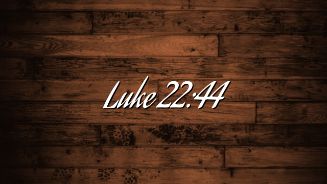 Luke 22:44