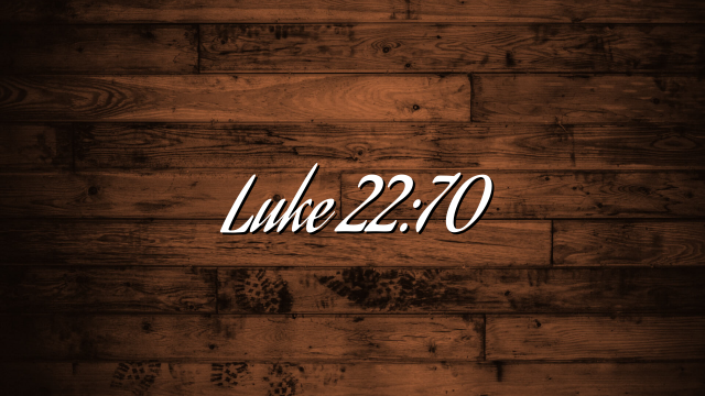 Luke 22:70