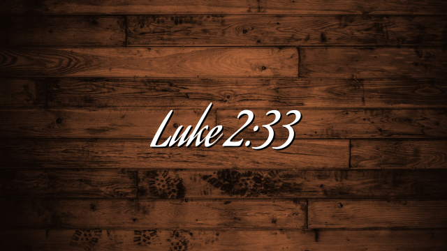 Luke 2:33