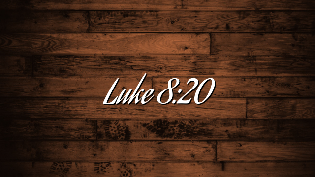 Luke 8:20