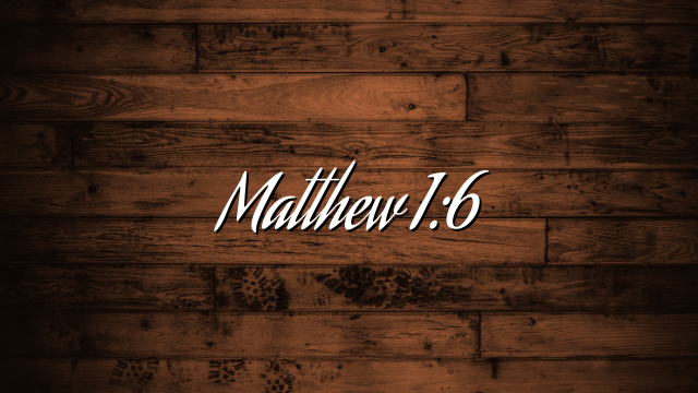 Matthew 1:6
