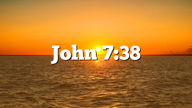 John 7:38