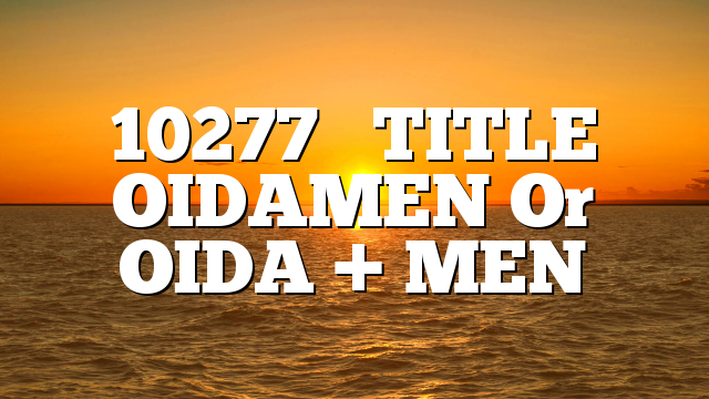 10277     TITLE  OIDAMEN Or OIDA + MEN