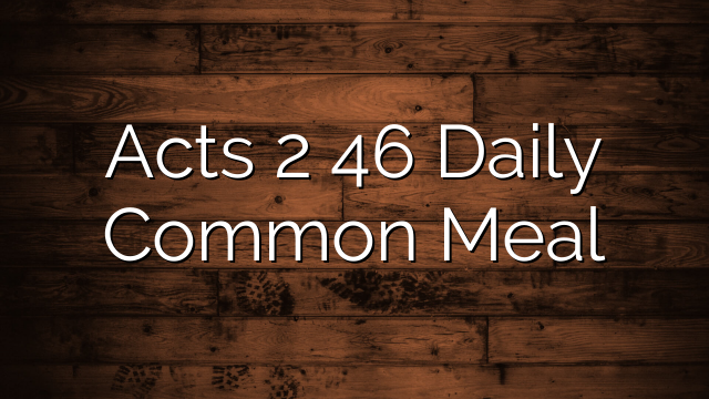 Acts 2 46 Daily Common Meal