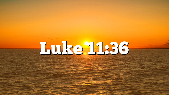 Luke 11:36