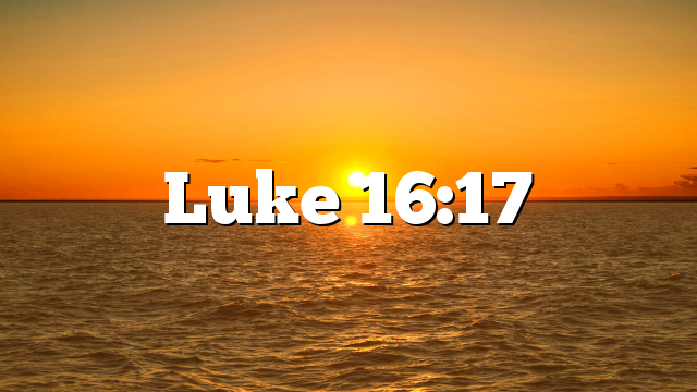 Luke 16:17