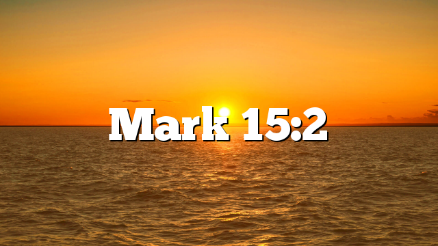 Mark 15:2