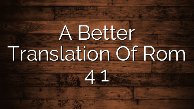 A Better Translation Of Rom 4 1