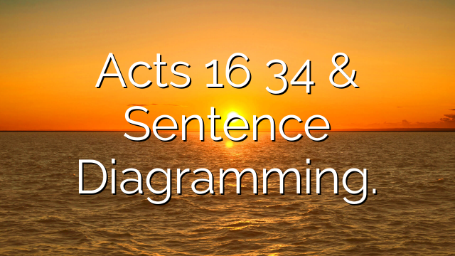 Acts 16 34 & Sentence Diagramming.