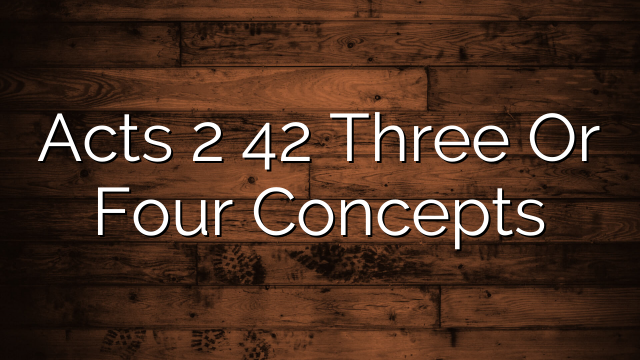 Acts 2 42  Three Or Four Concepts