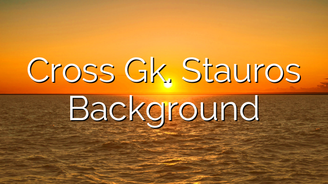 Cross Gk. Stauros Background