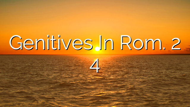 Genitives In Rom. 2 4