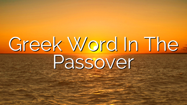 Greek Word In The Passover