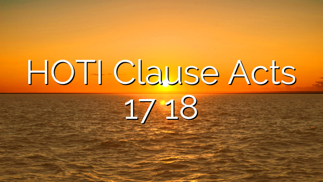 HOTI Clause Acts 17 18