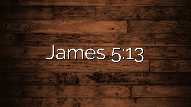 James 5:13