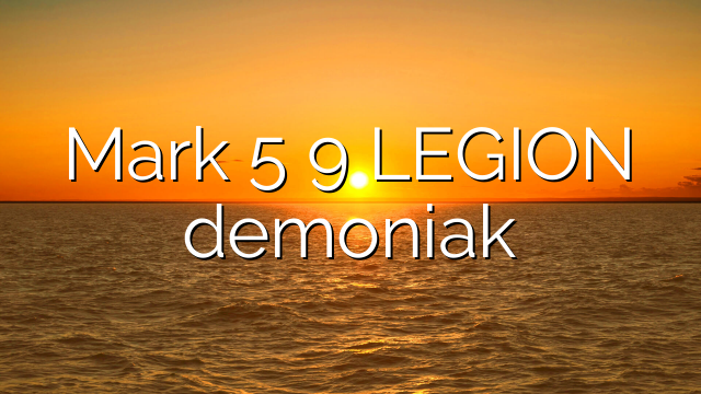 Mark 5 9 LEGION demoniak