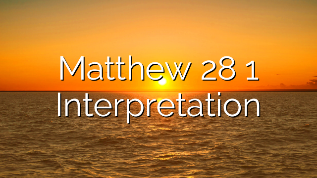 Matthew 28 1 Interpretation