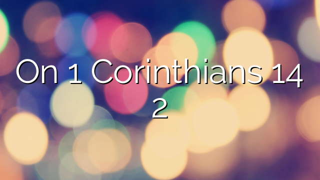 On 1 Corinthians 14 2