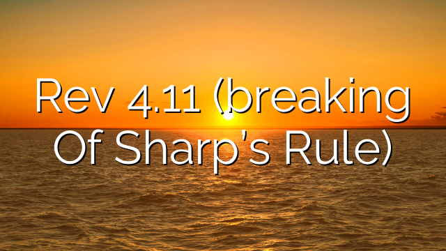 Rev 4.11 (breaking Of Sharp’s Rule)