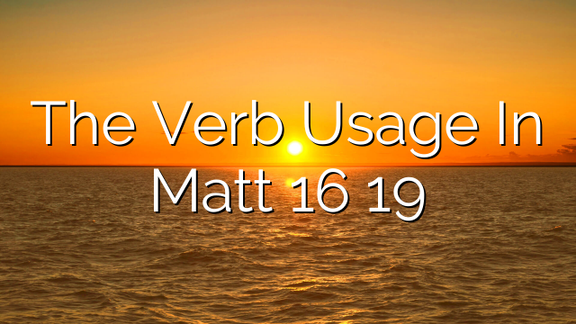 The Verb Usage In Matt 16 19