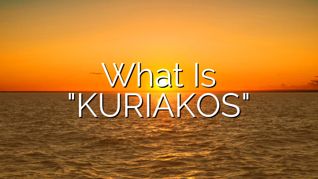 What Is "KURIAKOS"