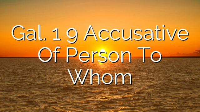 Gal. 1 9 Accusative Of Person To Whom