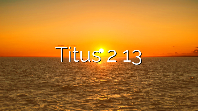 Titus 2 13