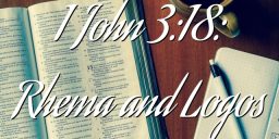 1 John 3:18: Rhema and Logos