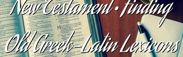 New Testament • Finding Old Greek-Latin Lexicons