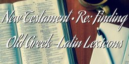 New Testament • Re: Finding Old Greek-Latin Lexicons